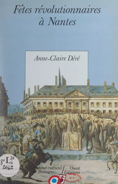 Les fêtes révolutionnaires à Nantes - Anne-Claire Déré - FeniXX réédition numérique