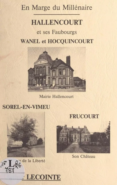 En marge du millénaire, Hallencourt et ses faubourgs : Wanel et Hocquincourt, Sorel-en-Vimeu, Frucourt - Arthur Lecointe - FeniXX réédition numérique