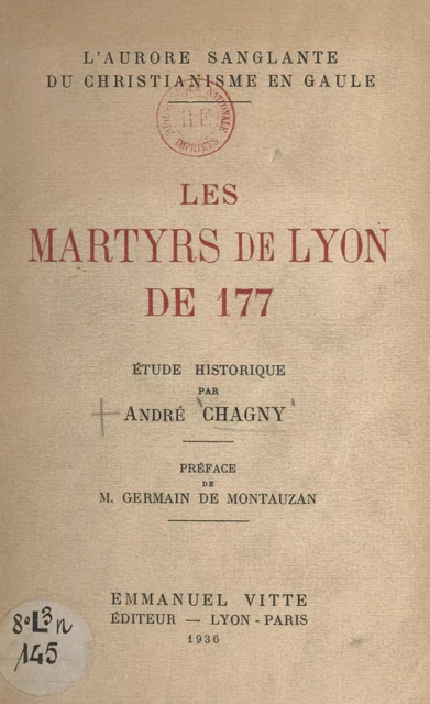 L'aurore sanglante du christianisme en Gaule : les martyrs de Lyon de 177 - André Chagny - FeniXX réédition numérique