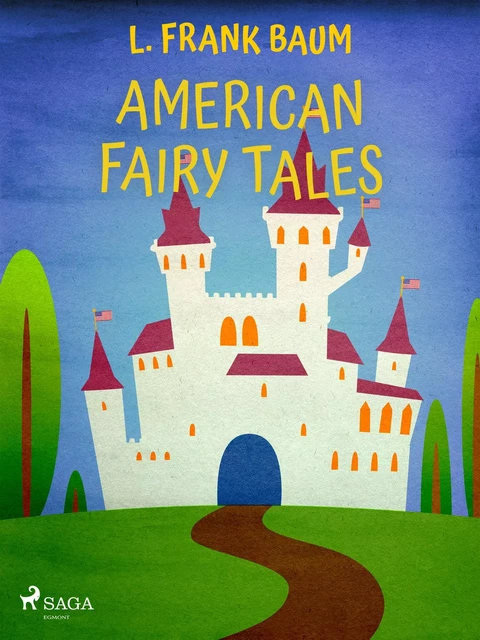 American Fairy Tales - L. Frank Baum - Saga Egmont International