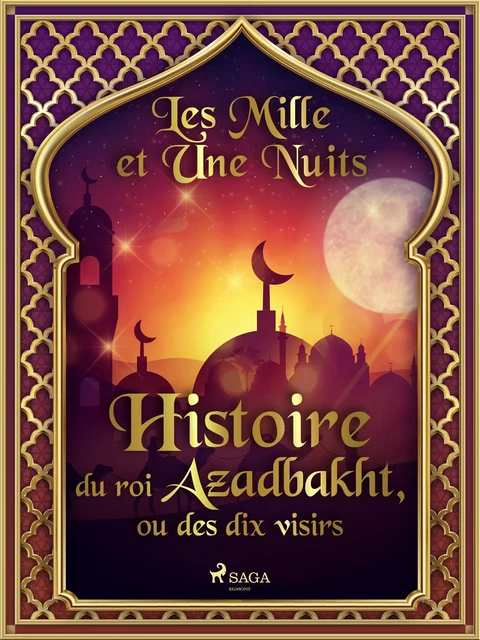 Histoire du roi Azadbakht, ou des dix visirs  - – Les Mille Et Une Nuits - Saga Egmont French