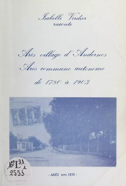 Arès village d'Andernos, Arès commune autonome de 1780 à 1903 - Isabelle Verdier - FeniXX réédition numérique