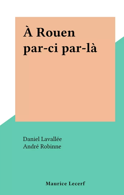 À Rouen par-ci par-là - Daniel Lavallée - FeniXX réédition numérique