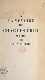 À la mémoire de Charles Frey, maire de Strasbourg