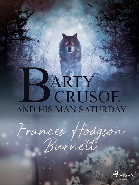 Barty Crusoe and His Man Saturday - Frances Hodgson Burnett - Saga Egmont International