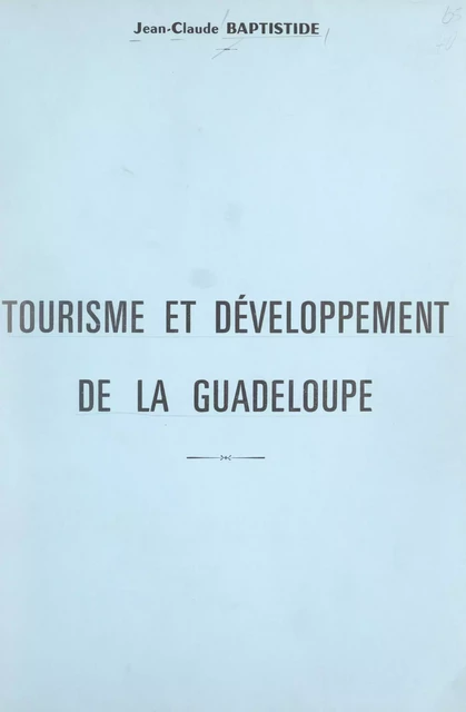 Tourisme et développement de la Guadeloupe - Jean-Claude Baptistide - FeniXX réédition numérique