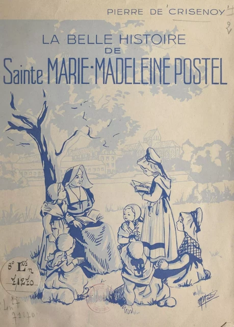 La belle histoire de Sainte Marie-Madeleine Postel - Pierre de Crisenoy - FeniXX réédition numérique