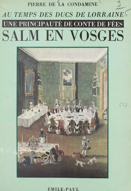 Au temps des ducs de Lorraine, une principauté de conte de fées : Salm-en-Vosges - Pierre de La Condamine - FeniXX réédition numérique