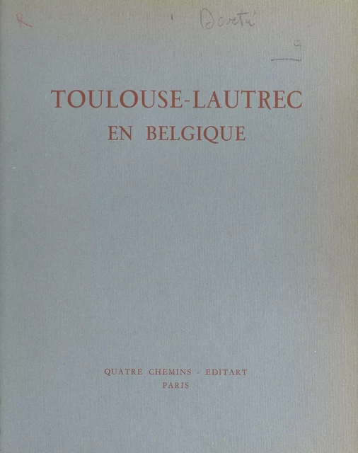 Toulouse-Lautrec en Belgique - Jean Adhemar, M.-G. Dortu, Madeleine Grillaert - FeniXX réédition numérique