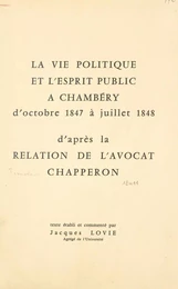 La vie politique et l'esprit public à Chambéry, d'octobre 1847 à juillet 1848, d'après la relation de l'avocat Chapperon