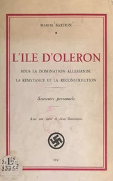 L'Île d'Oléron sous la domination allemande, la Résistance et la reconstruction