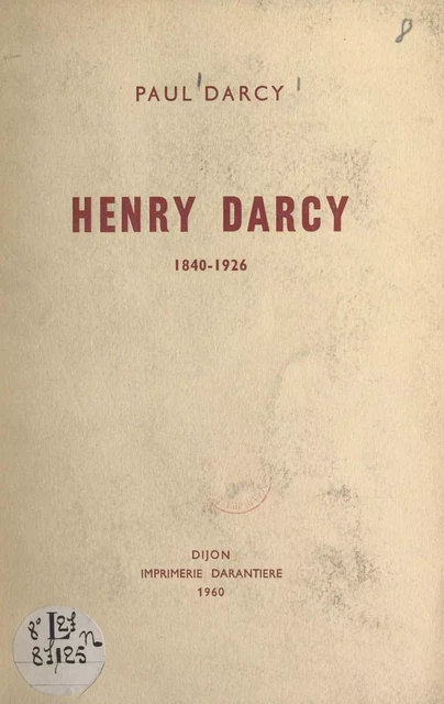 Henry Darcy, 1840-1926 - Paul Dancray - FeniXX réédition numérique