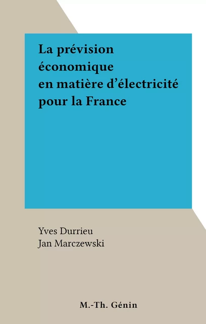 La prévision économique en matière d'électricité pour la France - Yves Durrieu - FeniXX réédition numérique