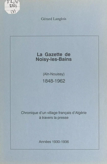 La gazette de Noisy-les-Bains (Aïn-Nouissy), 1848-1962 (3) - Gérard Langlois - FeniXX réédition numérique