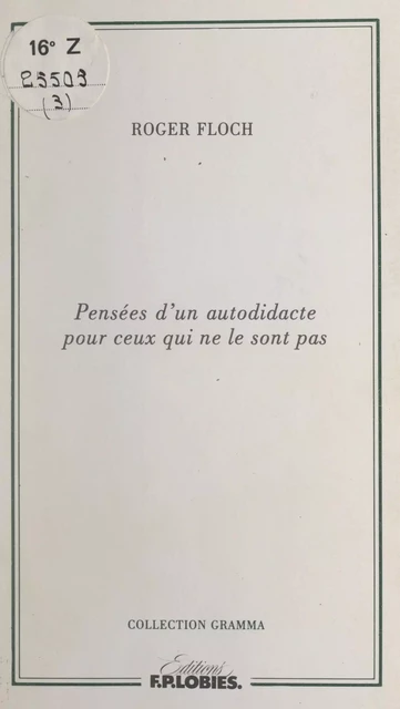 Pensées d'un autodidacte pour ceux qui ne le sont pas - Alain Coulange, Roger Floch - FeniXX réédition numérique