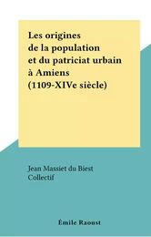 Les origines de la population et du patriciat urbain à Amiens (1109-XIVe siècle)