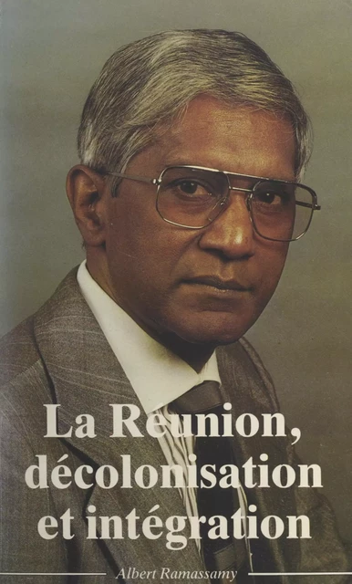 La Réunion, décolonisation et intégration - Albert Ramassamy - FeniXX réédition numérique