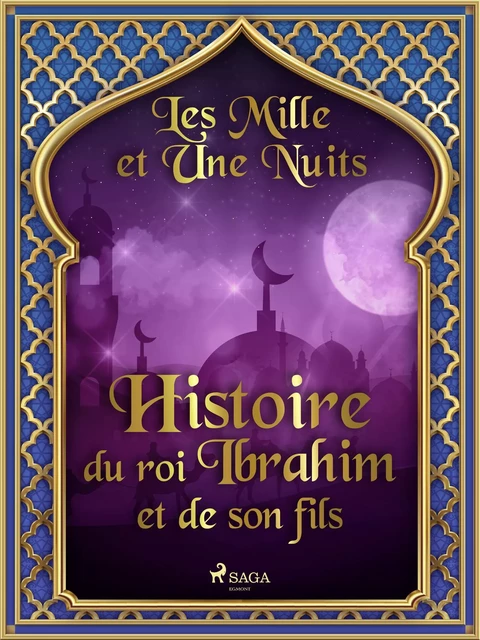 Histoire du roi Ibrahim et de son fils - – Les Mille Et Une Nuits - Saga Egmont French