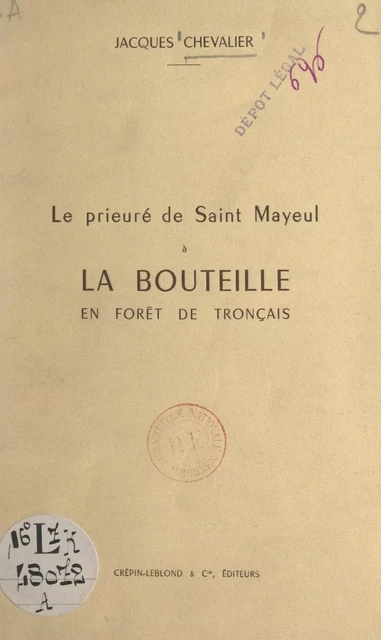 Le prieuré de Saint-Mayeul à la Bouteille en forêt de Tronçais - Jacques Chevalier - FeniXX réédition numérique