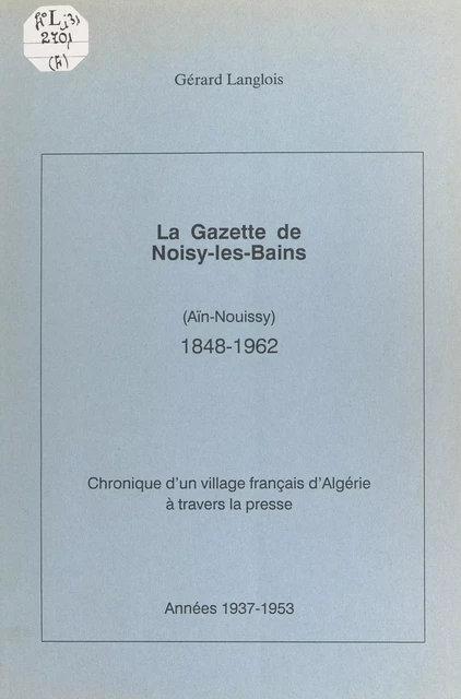 La gazette de Noisy-les-Bains (Aïn-Nouissy), 1848-1962. (4). Années 1937-1953 - Gérard Langlois - FeniXX réédition numérique