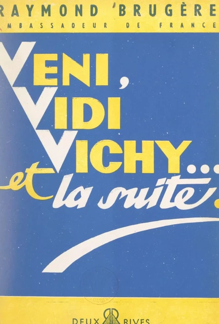 Veni, vidi Vichy... et la suite - Raymond Brugère - FeniXX réédition numérique