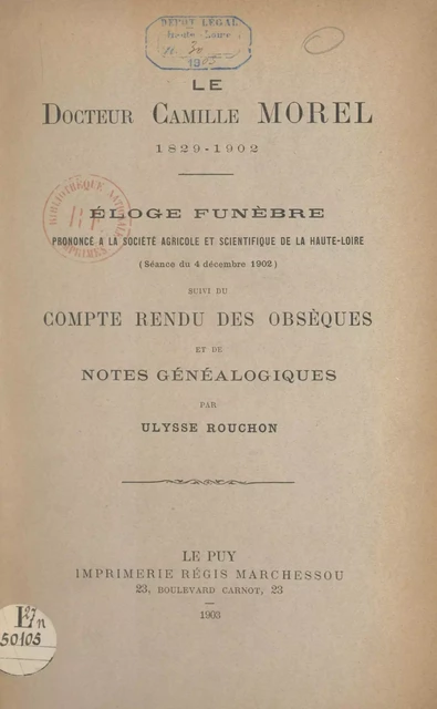 Le Docteur Camille Morel, 1829-1902 : éloge funèbre prononcé à la Société agricole et scientifique de la Haute-Loire (séance du 4 décembre 1902) - Ulysse Rouchon - FeniXX réédition numérique