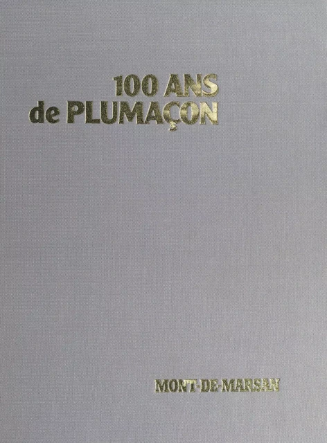 100 ans de Plumaçon : Mont-de-Marsan - Geneviève Fondeviole - FeniXX réédition numérique