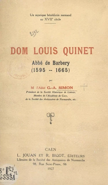 Un mystique bénédictin normand au XVIIe siècle : Dom Louis Quinet, abbé de Barbery (1595-1665) - Georges-Abel Simon - FeniXX réédition numérique