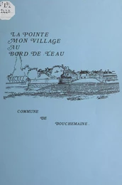 La Pointe, mon village au bord de l'eau