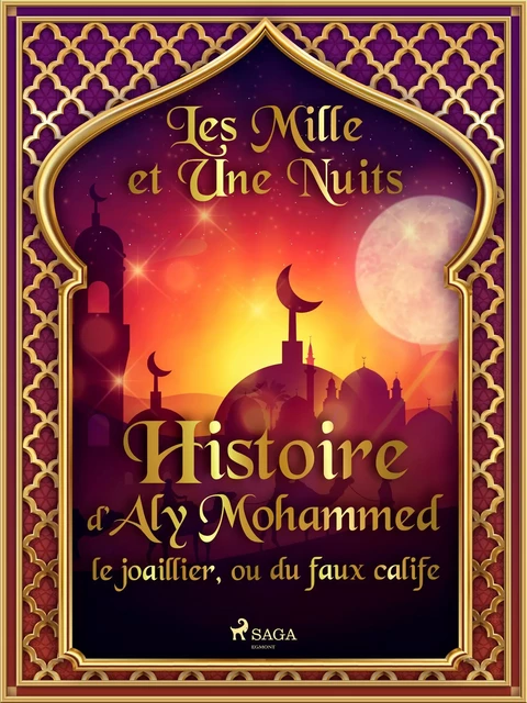 Histoire d’Aly Mohammed le joaillier, ou du faux calife - – Les Mille Et Une Nuits - Saga Egmont French