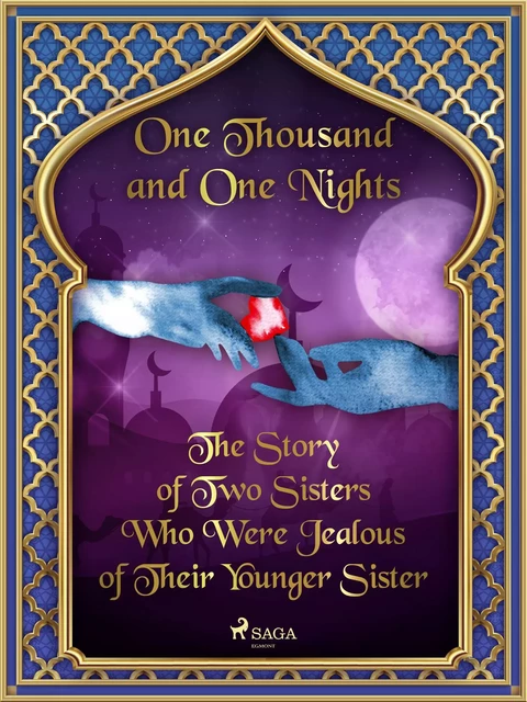 The Story of Two Sisters Who Were Jealous of Their Younger Sister - One Thousand and One Nights - Saga Egmont International