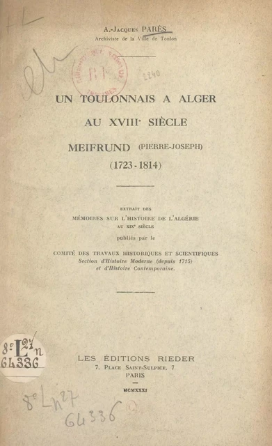 Un Toulonnais à Alger au XVIIIe siècle : Meifrund (Pierre-Joseph), 1723-1814 - A.-Jacques Parès - FeniXX réédition numérique