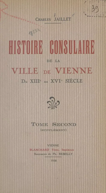 Histoire consulaire de la ville de Vienne du XIIIe au XVIe siècle (2) - Charles Jaillet - FeniXX réédition numérique