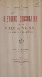 Histoire consulaire de la ville de Vienne du XIIIe au XVIe siècle (2)