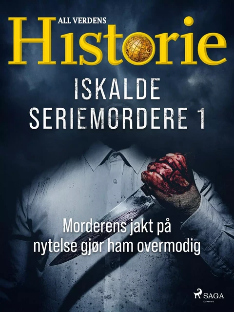 Iskalde seriemordere I - Morderens jakt på nytelse gjør ham overmodig - All Verdens Historie - Saga Egmont International