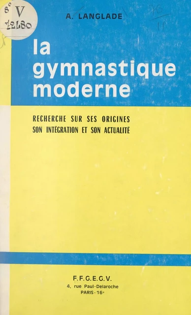 Recherche sur les origines, l'intégration et l'actualité de la gymnastique moderne - Alberto Langlade - FeniXX réédition numérique