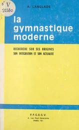 Recherche sur les origines, l'intégration et l'actualité de la gymnastique moderne