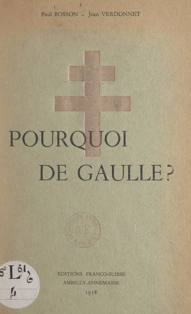 Pourquoi de Gaulle ? - Paul Bosson, Jean Verdonnet - FeniXX réédition numérique