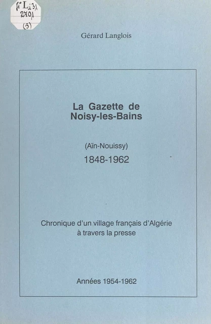 La gazette de Noisy-les-Bains, Aïn-Nouissy (1848-1962) (5). Années 1954-1962 - Gérard Langlois - FeniXX réédition numérique