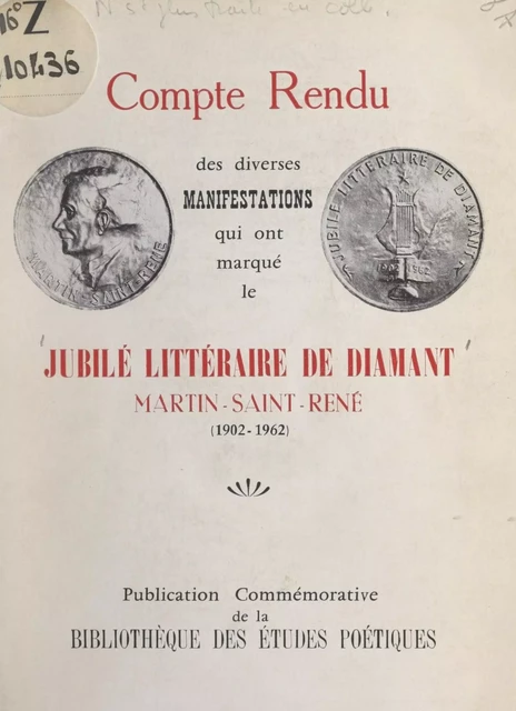 Compte rendu des diverses manifestations qui ont marqué le Jubilé littéraire de diamant Martin-Saint-René (1902-1962) -  Jubilé littéraire de diamant Martin-Saint-René - FeniXX réédition numérique