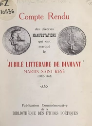 Compte rendu des diverses manifestations qui ont marqué le Jubilé littéraire de diamant Martin-Saint-René (1902-1962)