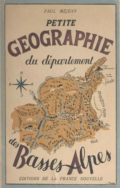 Petite géographie du département des Basses-Alpes - Paul Méjean - FeniXX réédition numérique