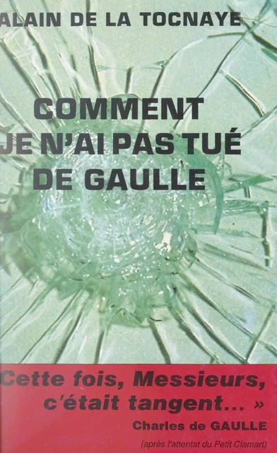 Comment je n'ai pas tué de Gaulle - Alain de La Tocnaye - FeniXX réédition numérique