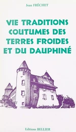 Vie, traditions, coutumes, des Terres Froides et du Dauphiné