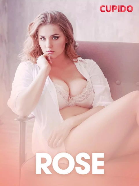 Rose – erotiske noveller -  Cupido - Saga Egmont International