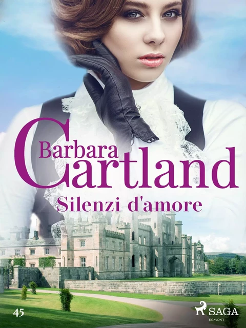 Silenzi d'amore (La collezione eterna di Barbara Cartland 45) - Barbara Cartland - Saga Egmont International