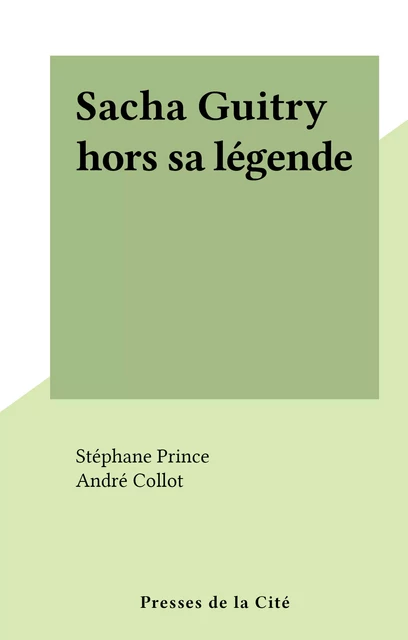 Sacha Guitry hors sa légende - Stéphane Prince - FeniXX réédition numérique