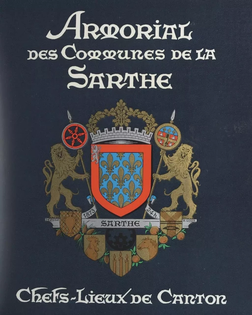 Armorial des chefs-lieux de canton du département de la Sarthe - Paul Cordonnier, Robert Louis - FeniXX réédition numérique