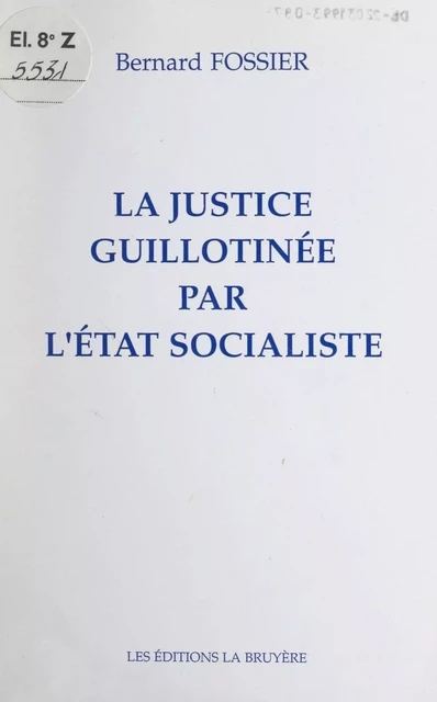 La justice guillotinée par l'État socialiste - Bernard Fossier - FeniXX réédition numérique