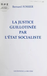 La justice guillotinée par l'État socialiste